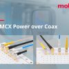 Molex Releases Innovative MMCX Power over Coax Solution to Ensure Reliable, RF Connections and Uninterrupted Power Delivery in Dynamic Environments