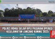 Polres Rohul Gelar Apel Pasukan Operasi Keselamatan Lancang Kuning 2025